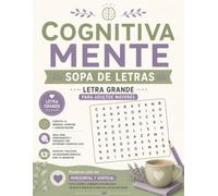 Cognitiva Mente sopas de letras: Sopas de letras con letra grande para adultos mayores. Ejercicios de estimulación cognitiva, memoria y atención.