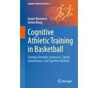 Cognitive Athletic Training in Basketball: Training Strength, Endurance, Speed, Coordination, and Cognitive Abilities