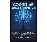 Cognitive Awakening 2.0: Reclaiming Focus and Calm in a World of Digital Distraction