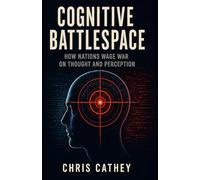 Cognitive Battlespace: How Nations Wage War on Thought and Perception