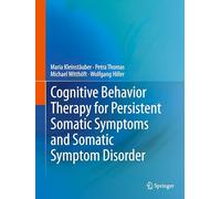 Cognitive Behavior Therapy for Persistent Somatic Symptoms and Somatic Symptom Disorder: With Online Files (Psychotherapie: Manuale)