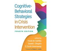 Cognitive-Behavioral Strategies in Crisis Intervention, Fourth Edition