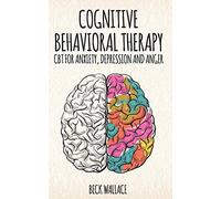 Cognitive Behavioral Therapy: CBT for Anxiety, Depression and Anger