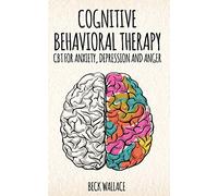 Cognitive Behavioral Therapy: CBT for Anxiety, Depression and Anger