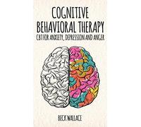 Cognitive Behavioral Therapy: CBT for Anxiety, Depression and Anger