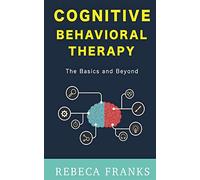 Cognitive Behavioral Therapy - CBT: The Basics and Beyond: Volume 1 (Cognitive Behavior Therapy 1)
