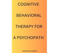 Cognitive Behavioral Therapy For a psychopath: The ultimate goal is to deal with a psychopathic mind using cognitive behavioral therapy
