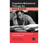 Cognitive-Behavioral Therapy for Adult ADHD: An Integrative Psychosocial and Medical Approach (Practical Clinical Guidebooks, 2)