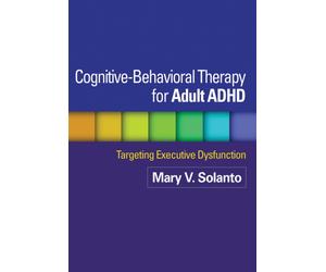 Cognitive-Behavioral Therapy for Adult ADHD : Targeting Executive Dysfunction