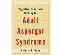 Cognitive-Behavioral Therapy for Adults with Autism Spectrum Disorder, First Edition (Guides to Individualized Evidence-Based Treatment)