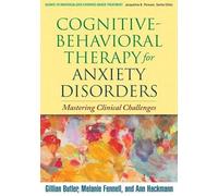 Cognitive-Behavioral Therapy for Anxiety Disorders: Mastering Clinical Challenges (Guides to Individualized Evidence-Based Treatment)