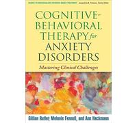 Cognitive-Behavioral Therapy for Anxiety Disorders – Mastering Clinical Challenges