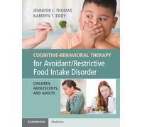 Cognitive-Behavioral Therapy: Avoidant/Restrictive Food Intake Disorder–Children, Adolescents & Adults