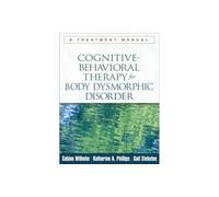 Cognitive-Behavioral Therapy for Body Dysmorphic Disorder – A Treatment Manual
