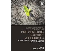 Cognitive Behavioral Therapy for Preventing Suicide Attempts: A Guide to Brief Treatments Across Clinical Settings (Clinical Topics in Psychology and Psychiatry)