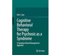 Cognitive Behavioral Therapy for Psychosis as a Syndrome: A Symptom-Based Management Approach