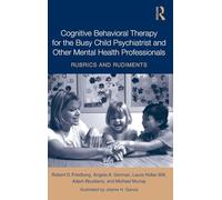 Cognitive Behavioral Therapy for the Busy Child Psychiatrist and Other Mental Health Professionals: Rubrics and Rudiments