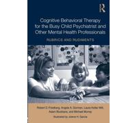 Cognitive Behavioral Therapy for the Busy Child Psychiatrist and Other Mental Health Professionals: Rubrics and Rudiments