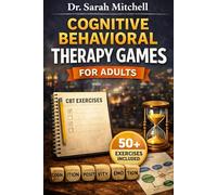 Cognitive Behavioral Therapy Games for Adults: A Practical Workbook for Anxiety Relief and Stress Management | 50 Science-Backed Games and Activities ... Overthinking and Master Emotional Regulation