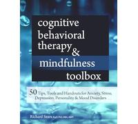 Cognitive Behavioral Therapy & Mindfulness Toolbox: 50 Tips, Tools and Handouts for Anxiety, Stress, Depression, Personality and Mood Disorders