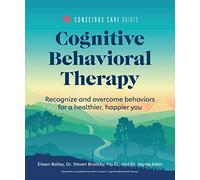 Cognitive Behavioral Therapy: Recognize and Overcome Behaviors for a Healthier, Happier You (Conscious Care Guides)