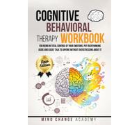 Cognitive Behavioral Therapy Workbook: For Being In Total Control Of Your Emotions, Put Overthinking Aside And Easily Talk To Anyone Without Overstressing About It.