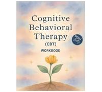 Cognitive Behavioral Therapy Workbook: Master Your Thoughts, Transform Your Life - A Practical CBT Guide for Anxiety, Stress, and Negative Thinking