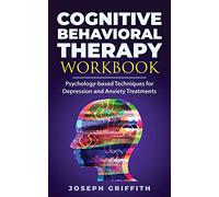 Cognitive Behavioral Therapy workbook: Psychology-based Techniques for Depression and Anxiety Treatments