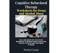 Cognitive Behavioral Therapy Worksheets for Drugs and Alcohol Abuse: Self and Group CBT Activities Workbook to Manage Drug Addiction, Prevent Relapse ... (Cognitive Behavioral Therapy 2nd Series)