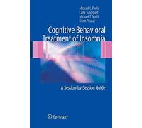 Cognitive Behavioral Treatment of Insomnia: A Session-by-Session Guide by Michael L. Perlis (2005-08-17)