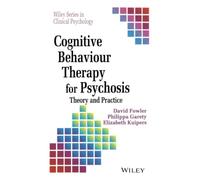 Cognitive Behaviour Therapy for Psychosis: Theory and Practice (Wiley Series in Clinical Psychology)