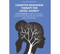 Cognitive Behaviour Therapy for Social Anxiety: A CBT Workbook to help you overcome symptoms of social anxiety and cope better with social situations (CBT Worksheets)
