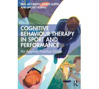 Cognitive Behaviour Therapy in Sport and Performance : An Applied Practice Guide