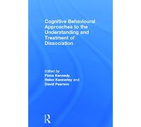 Cognitive Behavioural Approaches to the Understanding and Treatment of Dissociation