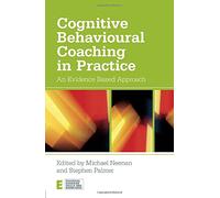Cognitive Behavioural Coaching in Practice: An Evidence Based Approach (Essential Coaching Skills and Knowledge)