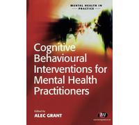Cognitive Behavioural Interventions for Mental Health Practitioners: 1501 (Mental Health in Practice Series)