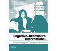Cognitive Behavioural Interventions in Physiotherapy and Occupational Therapy, 1e by Marie Donaghy PhD BA(Hons) FCSP FHEA (2008-03-12)