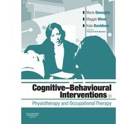 Cognitive Behavioural Interventions in Physiotherapy and Occupational Therapy, 1e by Marie Donaghy PhD BA(Hons) FCSP FHEA (23-Jan-2008) Paperback