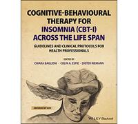 Cognitive-Behavioural Therapy for Insomnia (CBT-I) Across the Life Span : Guidelines and Clinical Protocols for Health Professionals