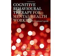 Cognitive Behavioural Therapy for Mental Health Workers: A Beginner's Guide of Kinsella, Philip, Garland, Anne New Edition on 03 March 2008