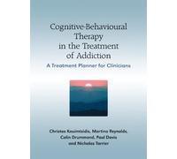 Cognitive-Behavioural Therapy in the Treatment of Addiction: A Treatment Planner for Clinicians by Christos Kouimtsidis (2007-09-24)