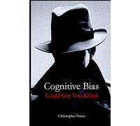 Cognitive Bias Could Get You Killed!