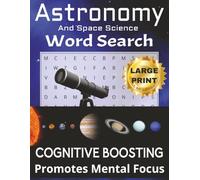Cognitive Boosting Astronomy Word Search Puzzle Book: Large Print Fun Puzzle Book To Promote Mental Focus, Learning and Sharpen Memory; Easy-to-Read Print in 8.5"x11" Book Size