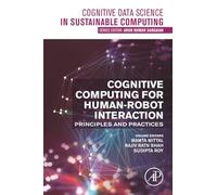 Cognitive Computing for Human-Robot Interaction: Principles and Practices (Cognitive Data Science in Sustainable Computing)