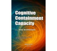 Cognitive Containment Capacity - Vol. 2: Inner Architecture: A Structural Inquiry Into the Internal Mechanics That Make Containment Possible