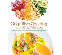 Cognitive Cooking with Chef Watson: Recipes for Innovation from IBM & the Institute of Culinary Education by IBM, Institute of Culinary Education (April 30, 2015) Hardcover