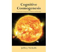 Cognitive Cosmogenesis: A Systematic Integration of Physics and Theology