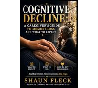 COGNITIVE DECLINE:: A Caregiver’s Guide to Memory Loss and What to Expect