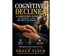 COGNITIVE DECLINE:: A Caregiver’s Guide to Memory Loss and What to Expect