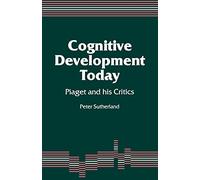 Cognitive Development Today: Piaget and his Critics